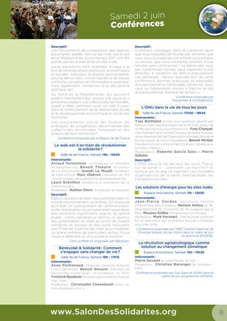 14 15
Jeudi Vendredi Samedi
10h
11h
12h
13h
14h
15h
16h
17h
18h
19h
Les Villages
www.SalonDesSolidarites.org
Ateliers / Formations
www.SalonDesSolidarites.org
Village
organisé par
Volontariats
SDS2014 Villages.indd 9 19/05/14 19:12
Village
organisé par
Web solidaire
SDS2014 Villages.indd 10 19/05/14 19:14
Salle Ateliers
/ Formations/ Formations/ Formations
SDS2014_salles conférence.indd 4 22/05/14 17:53
Le village Volontariats réunit
différentes structures et ONG autour
de la thématique du Volontariat à
l’international.
VOUS ! Jeune, Salarié, Chercheur
d’emploi, Retraité… envie de partir ?
VOUS ! Professionnel du secteur,
entreprise, structure jeunesse… envie
de faire partir vos salariés, vos jeunes,
vos publics ?
Au sein de ce village vous trouverez
toutes vos réponses !
Plusieurs formes d’engagements
volontaires et solidaires existent.
Une nouveauté pour les professionnels !
Le Salon Des Solidarités propose un programme d’atelier-formations GRATUIT à destination des professionnels sur
des sujets liés à la structuration et aux pratiques du milieu associatif de la solidarité internationale.
Ces atelier-formations ont fait l’objet de préinscriptions.
Pour les personnes non-inscrites, présentez-vous à l’accueil de la salle Atelier-formations, 5 minutes avant le début
de la session, si toutes les personnes inscrites ne se sont pas présentées, nous serons alors en mesure de vous intégrer à la
session.
Le numérique au service
d’un monde plus solidaire.
3 jours intensifs de présentation,
débats et partage de solutions.
Au cœur du village WebSolidaire,
la tente du Social Good Camp,
réunit des acteurs impliqués
dans la solidarité numérique et
l’innovation sociale. Entreprises
solidaires ou associations, les
Social Good Campers vous
proposent de découvrir les
différents leviers que sont le
crowdfunding, l’empowerment
par la programmation, la
stratégie digitale, le pouvoir des
communautés, ...
Les stands du village sont à disposition des visiteurs pour les informer, les
orienter et/ou les conseiller sur les différentes formes d’engagements.
Plusieurs ateliers/débats et animations sous forme de jeux sont au
rendez-vous.
Des expositions photos aménagent l’espace. Elles présentent le Volontariat
sur tous ses angles.
Sans oublier «Un ptit mot solidaire !» Venez écrire un mot, une pensée
du jour ou du moment !
Venez challenger les experts qui y sont présents…
Jeudi Vendredi Samedi
11h
12h
13h
14h
15h
16h
17h
18h
13h30 – 14h45
« Angy Planet »
Jeu
11h30 – 12h30
Optimiser votre site pour
optimiser votre collecte
de dons
14h00 – 14h45
Maximisez vos chances
de collecte en reciblant
vos utilisateurs perdus
15h00 – 15h45
Comment conjuguer
efficacement numérique
et solidarité ?
13h30 – 14h45
« Angy Planet »
Jeu
15h00 – 15h45
Débat-mouvent
Débat-mouvant
16h00 – 16h45
Service civique ?
Présentation
16h00 – 16h30
Tous à vos écrans
Projection
16h00 – 16h30
Tous à vos écrans
Projection
17h15 – 18h00
Les Congés de Solidarité
Atelier - Débat
15h00 – 15h45
Qui veut devenir volontaire ?
Jeu
13h30 – 14h45
Qui veut gagner des millions ?
Jeu
11h00 – 11h45
Une chanson, un symbole, une
ville… De quel pays s’agit-il ?
Jeu interactif
11h00 – 11h45
Le Volontariat: une expérience enrichissante
Atelier - Débat
17h00 – 17h45
Impacts organisationnels
liés à l’adoption du digital
16h00 – 16h45
Pourquoi le web est indispensable
aujourd’hui à une association
18h00 – 18h45
Les prérequis techniques
pour se lancer dans le digital
10h00 – 11h30
Référencements naturel
et payant : gestion et
optimisation pour une
association
11h30 – 12h15
Pourquoi et comment être visible
sur le mobile
14h00 – 14h45
Comment se géolocaliser sur
internet
13h00 – 13h45
No tracking et big data éthique dans
un monde d’objets connectés
16h00 – 16h45
Internet et innovation, Capitalisme
en mutation
15h00 – 15h45
Paiement en ligne: Comment optimiser
votre collecte de dons ?
17h00 – 17h45
e-Réputation
et référencement :
le couple gagnant
10h15 – 11h00
Prérequis pour suivre les résultats de vos
actions sur internet
15h00 – 15h45
Outils cartographiques simples d’usage
pour organisations humanitaires
14h00 – 14h45
Comment se faire connaitre et imposer
sa crédibilité grâce au digital
16h00 – 16h45
Comment le web aide les associations à
développer leur notoriété et sert de relais
à leurs actions de terrain ?
17h00 – 17h45
Augmenter le don et la fidélité grâce au
marketing digital
11h00 – 12h00
Les principes du crowdfunding, bonnes
pratiques  success stories
Jeudi Vendredi Samedi
10h
11h
12h
13h
14h
15h
16h
17h
18h
19h
11h30 – 12h15
Renforcer sa structure grâce au
dispositif local d’accompagnement
13h30 – 14h15
Mécénat et partenariat
entreprises
15h30 – 16h15
Questions juridiques et fiscales
concernant les dons, le bénévolat,
le mécénat
12h30 – 13h15
Se déployer rapidement et efficacement
en situation d’urgence grâce aux outils TIC
dernières générations
14h30 – 15h15
La communication locale, un
enjeu capital pour la coopération
internationale
16h30 – 17h15
Assurance et Sécurité pour les
Humanitaires
17h30 – 18h15
Gestion de personnel humanitaire :
prévenir les risques psychosociaux
liés au stress
11h30 – 12h15
Bâtir et initier une stratégie de
collecte de fonds privés
14h30 – 15 h15
Satisfaire aux exigences d’un audit
financier externe sollicité par un
bailleur de fonds
16h30 – 17h15
Réaliser l’évaluation d’un projet de
solidarité internationale
13h30 – 14h15
Rôle et action du partenaire voyage
dans une mission
15h30 – 16h15
Comment présenter son projet
associatif
17h30 – 18h15
Créer et bien utiliser le site internet
et le blog de son association
10h30 – 11h15
Comment trouver et fidéliser
vos bénévoles ?
12h30 – 13h15
Mesdames, comment entreprendre
dans une dynamique de développement
pour vos régions d’origine ?
14h30 – 15h15
Réussir un projet d’appui à l’équipement
médical : don et transfert de matériel
médical
17h30 – 18h15
Stratégie de communication des
associations de solidarité internationale
11h30 – 12h15
Développer sa présence sur les médias
sociaux
13h30 – 14h15
Comment remplir efficacement
un dossier de demande de subvention
à un organisme public ?
15h30 – 16h15
De l’idée à la réalisation
d’un micro-projets
16h30 – 17h15
Epargne et Retraite :
quelles sont les nouvelles possibilités
pour les collaborateurs internationaux ?
Village
organisé par
Urgences
Humanitaires
SDS2014 Villages.indd 8 19/05/14 19:12
22 ONG de l’urgence présentent leurs actions sur le Village Urgences Humanitaires.
Venez découvrir les animations, films et expositions proposées par : ACTED, ECHO, HAMAP, MEDAIR, MDM, PU-AMI, Solidarités Internationale,
SOS Enfants Sans Frontières, TULIPE
 