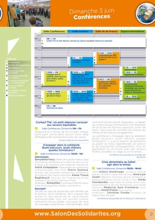 16 17
Salle de
spectacles
Nouveauté de l’édition 2014 :
le Salon Des Solidarités s’est doté d’une salle
de spectacle pour présenter la solidarité
internationale sous un autre angle.
www.SalonDesSolidarites.org
Salle de spectacles
SDS2014_salles conférence.indd 3 22/05/14 17:56
Jeudi Vendredi Samedi
10h
11h
12h
13h
14h
15h
16h
17h
18h
19h
11h00 – 12h30
Bonheur Voyage
Pièce de théâtre
15h00 – 16h30
Le grand jeu de la faim
Pièce de théâtre
17h00 – 19h00
Master of the universe
Projection débat
10h30 – 12h00
Bonheur Voyage
Pièce de théâtre
13h00 – 14h30
Le grand jeu de la faim
Pièce de théâtre
15h00 – 16h30
Le grand jeu de la faim
Pièce de théâtre
17h00 – 19h00
Life in paradise
Projection débat
10h30 – 12h00
Le grand jeu de la faim
Pièce de théâtre
13h00 – 14h30
Bonheur Voyage
Pièce de théâtre
15h00 – 16h30
Bonheur Voyage
Pièce de théâtre
17h00 – 19h00
Tacacho
Projection débat
Life in paradise
Depuis que le gouvernement suisse a installé un centre de
déportation pour les demandeurs d’asile rejetés dans le village
montagnard idyllique de Valzeina, une personne sur quatre au
village est un immigrant clandestin. Le film montre la façon dont
fonctionne la politique d’asile suisse.
Réalisé par Roman Vital
Demandeurs d’asile
Suisse / 2013 / 78 min.
Master of the Universe
Un homme est assis dans une banque abandonnée. Il a gagné des
millions en tant que banquier d’affaires et maintenant, il raconte.
Master of the Universe est un film sur un système fermé et perfide.
Réalisé par Marc Bauder
Finance
Allemagne / 2013 / 88 min
Tacacho
Nueva Esperanza en Colombie
est un village où se sont réfugiés
plusieurs centaines de paysans.
Du jour au lendemain, ils ont
dû quitter leurs champs, leurs
maisons, des êtres aimés torturés et
assassinés par les hommes de main
de la guérilla.
Réalisé par Felipe Monroy
Déplacés internes, travail de mémoire
Colombie / 2013 / 67 min.
Le Grand Jeu de la Faim
L’humour au service de l’humain
Ce spectacle humaniste décapant est une indignation burlesque des
absurdités économiques, écologiques et alimentaires du monde.
D’un côté, des assiettes pleines et empoisonnées, de l’autre, des assiettes
vides et un milliard de personnes qui souffrent de la faim. Dans les deux cas,
l’argent est au cœur du dérèglement. Après plus de 250 représentations en
France et à l’étranger, “Le grand jeu de la faim” innove par son approche
décalée, hilarante, juste, citoyenne et accessible à tous, du problème de la
faim dans le monde.
la Compagnie Zygomatic
Pièce de théâtre
Durée : 1H30
Bonheur Voyage
Bonheur, d’ordinaire paisible, non-violent, joyeux
est forcé de quitter son pays pour survivre. Seul
en mer, affamé, il désespère de n’obtenir aucun
secours. Apparaît alors, remuée dans l’obscurité
des vagues, une forme claire, il croit enfin pouvoir
pêcher un gros poisson…, non, c’est une naufragée !
Y a-t-il de la place pour deux et pour combien de
temps sur son embarcation de fortune ? Mais cette
petite boat-people se révèle un précieux soutien,
une aide magique, et fait avancer son radeau
contre vents et marées.
le Théâtre des Oiseaux
Pièce de théâtre
Durée : 1H30
Diffusion des films
primés lors de la
dernière édition du
Festival International
du Film des Droits
de l’Homme.
Bonheur voyage
Photo : Christian Leroy - Imprimeur : www.promo-flyer.com
Tout public à partir de 6 ans
Avec Mélusine, Nathalie Cario, Bernard Martin Fargier, Christian Leroy
Ecriture et mise en scène Bernard Martin Fargier
 