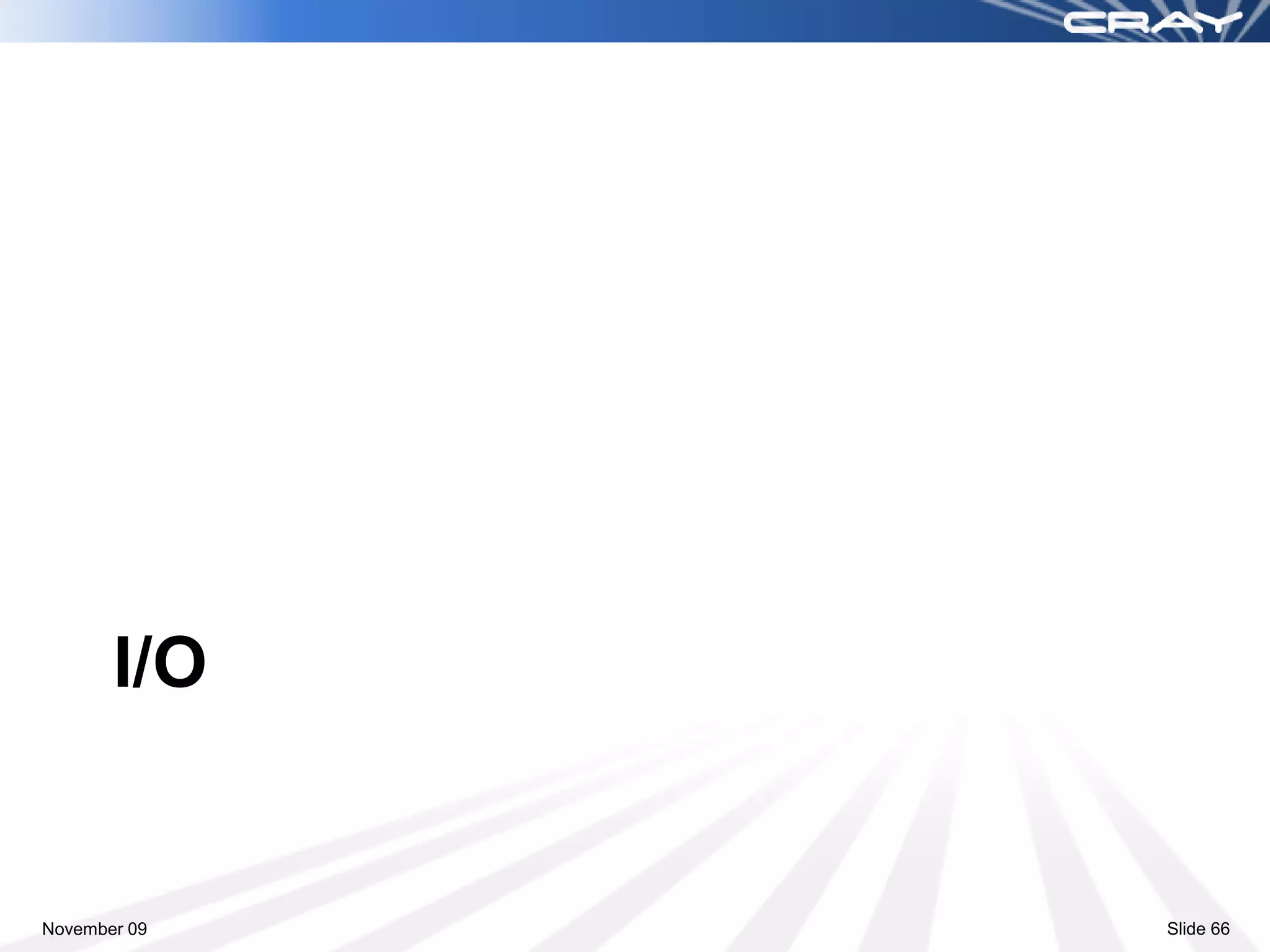 I/O


November 09   Slide 66
 