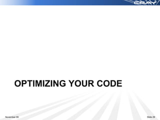 OPTIMIZING YOUR CODE


November 09                   Slide 29
 