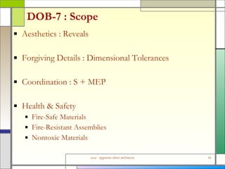 DOB-7 : Scope Aesthetics : Reveals Forgiving Details : Dimensional Tolerances Coordination : S + MEP Health & Safety Fire-Safe Materials Fire-Resistant Assemblies Nontoxic Materials 
