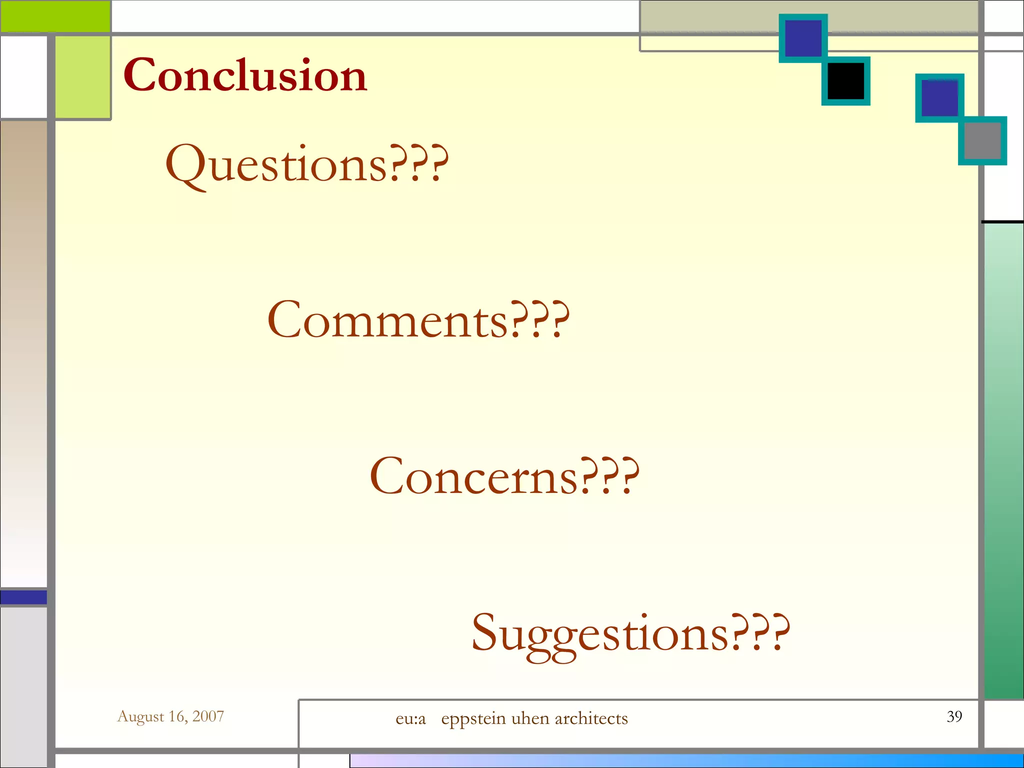 Conclusion Questions??? Comments??? Concerns??? Suggestions??? 
