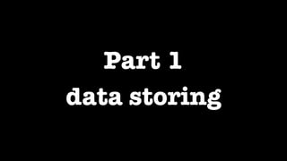 Part 1
data storing
 
