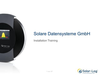 Solare Datensysteme GmbH
Installation Training

www.solar-log.com

1 von 97

 