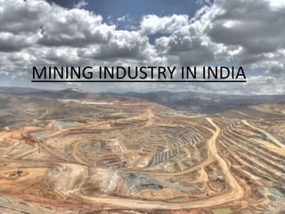 MINING INDUSTRY IN INDIA
 