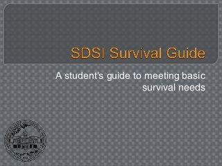 A student’s guide to meeting basic
                    survival needs
 