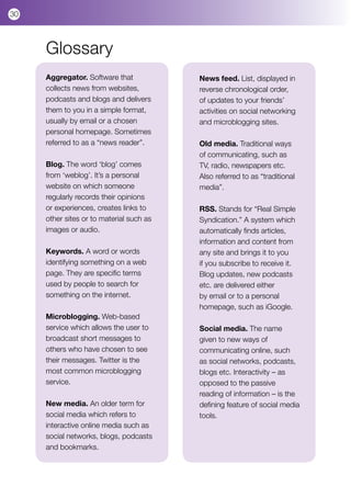30



     Glossary
     Aggregator. Software that            News feed. List, displayed in
     collects news from websit...