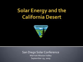 Solar Energy and the California Desert San Diego Solar Conference  Marriott Mission Valley  September 29, 2009  