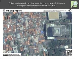 1
Collecte de terrain en lien avec la communauté distante
Exemples de Walikale ou Lubumbashi, RDC
 
