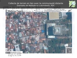1
Collecte de terrain en lien avec la communauté distante
Exemples de Walikale ou Lubumbashi, RDC
 