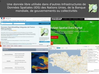 1
Une donnée libre utilisée dans d'autres Infrastructures de
Données Spatiales (IDS) des Nations Unies, de la Banque
mondiale, de gouvernements ou collectivités
 