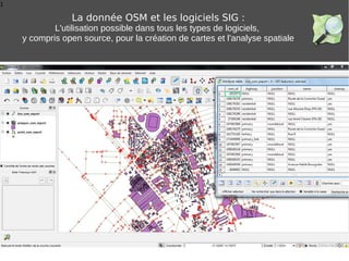 1
La donnée OSM et les logiciels SIG :
L'utilisation possible dans tous les types de logiciels,
y compris open source, pour la création de cartes et l'analyse spatiale
 