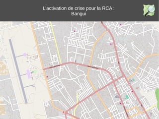 L'activation de crise pour la RCA :
Bangui
 