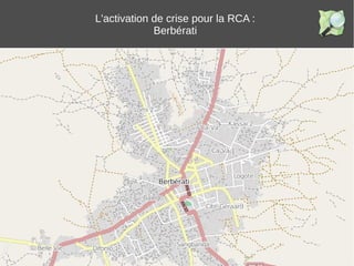 L'activation de crise pour la RCA :
Berbérati
 