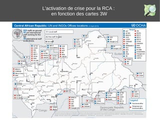 L'activation de crise pour la RCA :
en fonction des cartes 3W
 