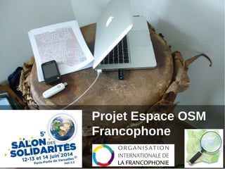 Projet Espace OSM
Francophone
 