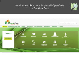 1
Une donnée libre pour le portail OpenData
du Burkina Faso
 
