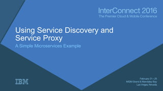 Using Service Discovery and
Service Proxy
A Simple Microservices Example
 