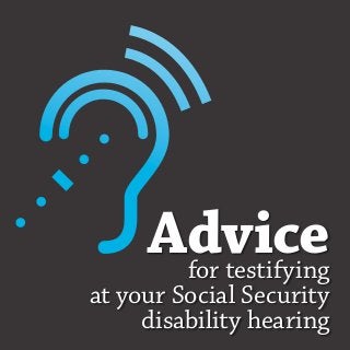 Advice
for testifying

at your Social Security
disability hearing

 