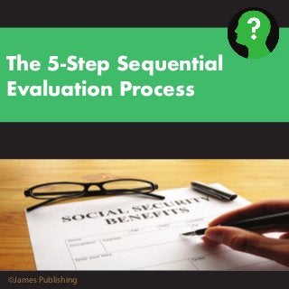 The 5-Step Sequential
Evaluation Process

©James Publishing

 