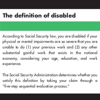 The definition of disabled”
According to Social Security law, you are disabled if your
physical or mental impairments are ...