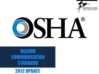 HAZARD
COMMUNICATION
STANDARD
2012 UPDATE
 