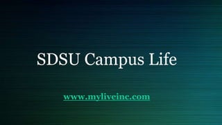 SDSU Campus Life
www.myliveinc.com
 