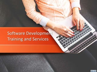 Software Development
Training and Services
 
