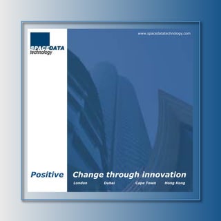 www.spacedatatechnology.com




Positive   Change through innovation
           London   Dubai   Cape Town     Hong Kong
 