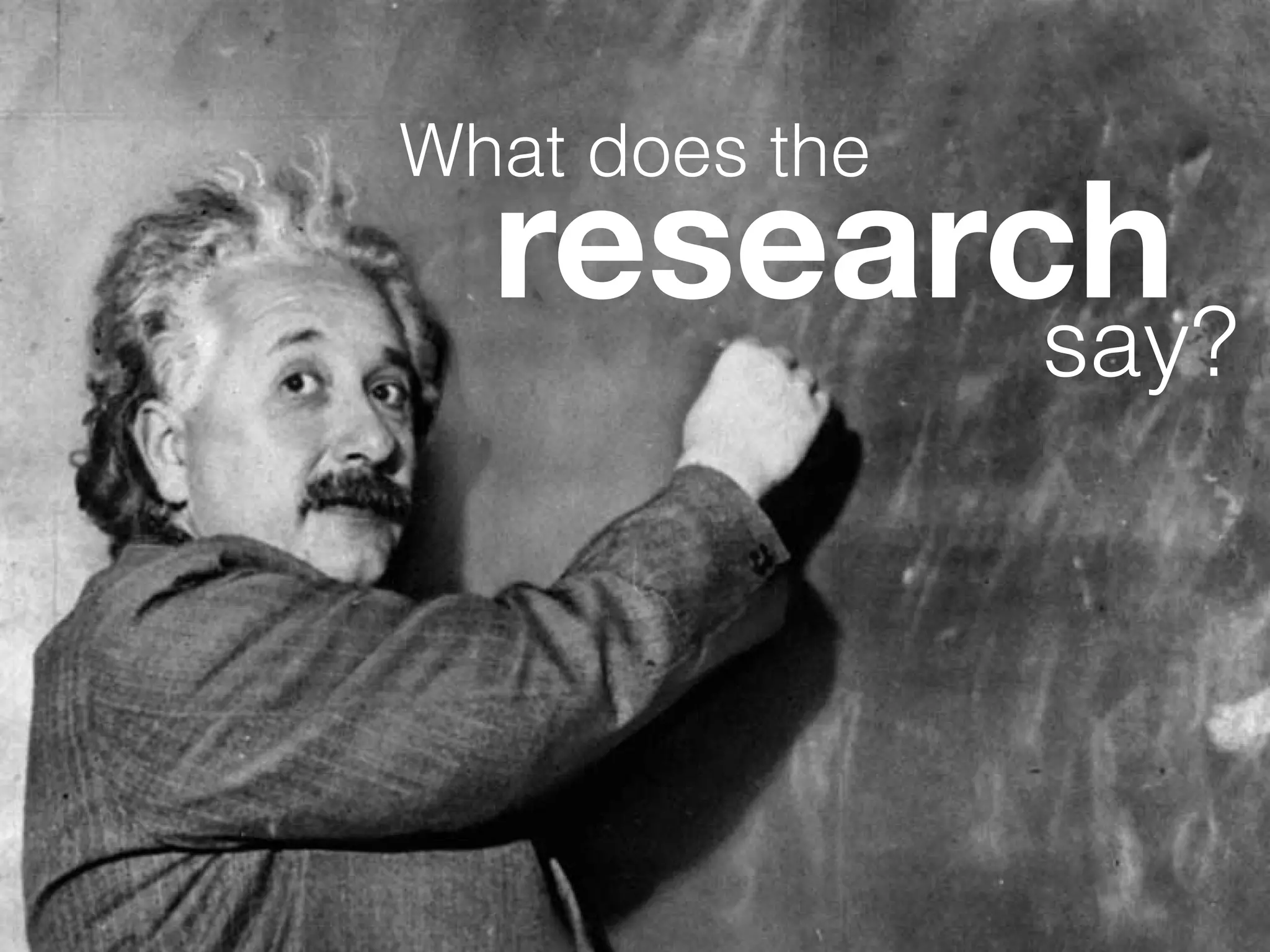 research
What does the
say?
 