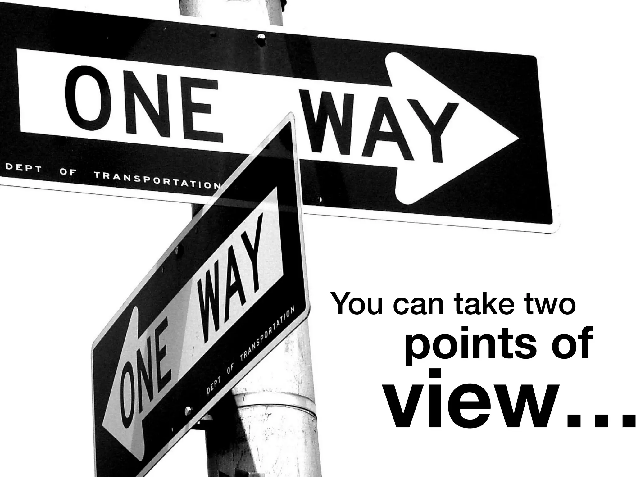You can take two
points of
view…
 
