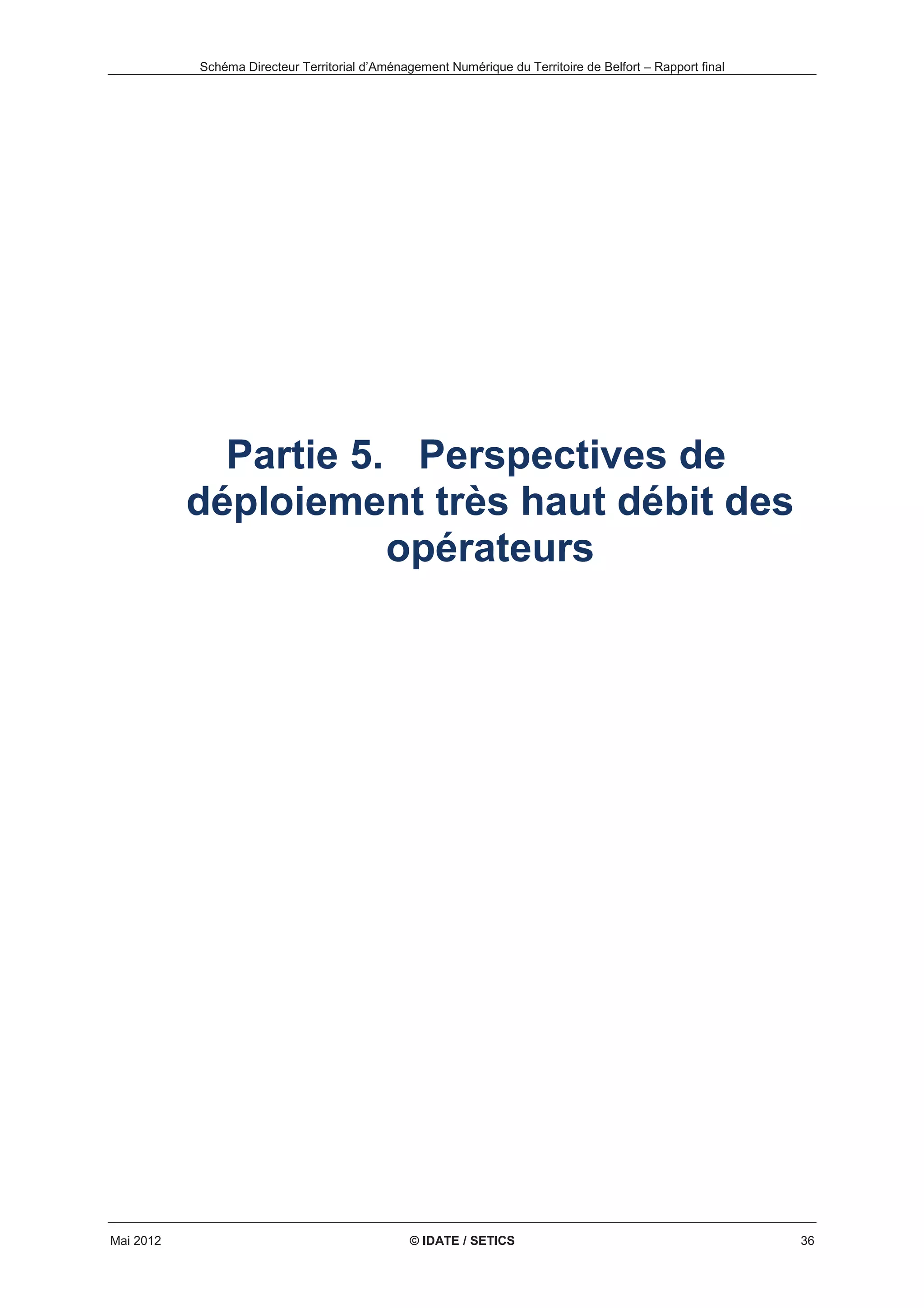 Schéma Directeur Territorial d’Aménagement Numérique du Territoire de Belfort – Rapport final 
Réseau optique d’Alliance Connectic et couverture radio 
Source : IDATE / SETICS / SMAU / Alliance Connectic 
Mai 2012 © IDATE / SETICS 33 
 
