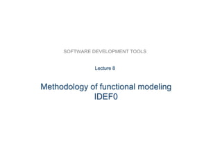 RAD Model
BY
- Dhivakaran.JM
SOFTWARE DEVELOPMENT TOOLS
Methodology of functional modeling
IDEF0
Lecture 8
 