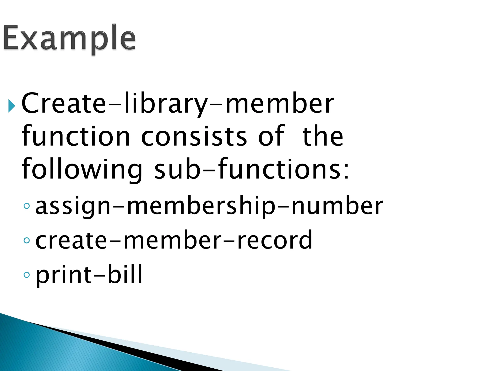  Create-library-member
function consists of the
following sub-functions:
◦assign-membership-number
◦create-member-record
◦print-bill
 