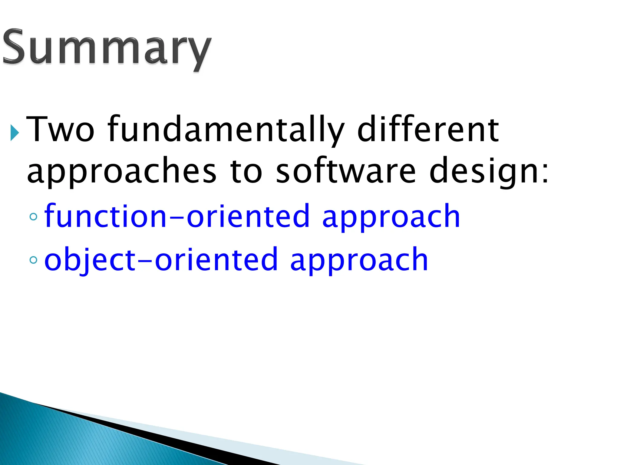  Two fundamentally different
approaches to software design:
◦function-oriented approach
◦object-oriented approach
 