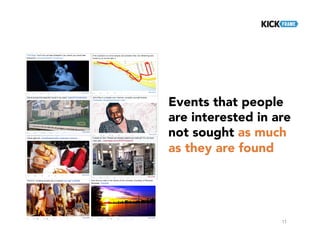 11
Events that people
are interested in are
not sought as much
as they are found
 