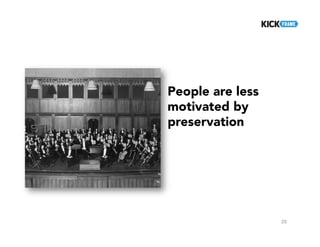 25
People are less
motivated by
preservation
 