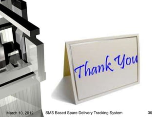 March 10, 2012   SMS Based Spare Delivery Tracking System   30
 