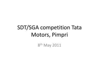 SDT/SGA competition Tata Motors, Pimpri 8thMay 2011 