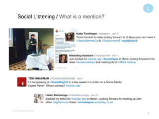 7
Social Listening / What is a mention?
Listen Analyse Engag
e
L
© 2016 Jessica Thomas
 