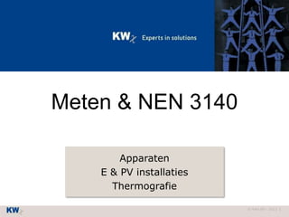 © KWx BV - 2013 1
Meten & NEN 3140
Apparaten
E & PV installaties
Thermografie
 