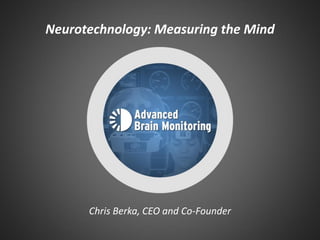 Neurotechnology: Measuring the Mind 
Chris Berka, CEO and Co-Founder  