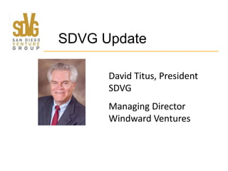 SDVG Update
David Titus, President
SDVG
Managing Director
Windward Ventures

 