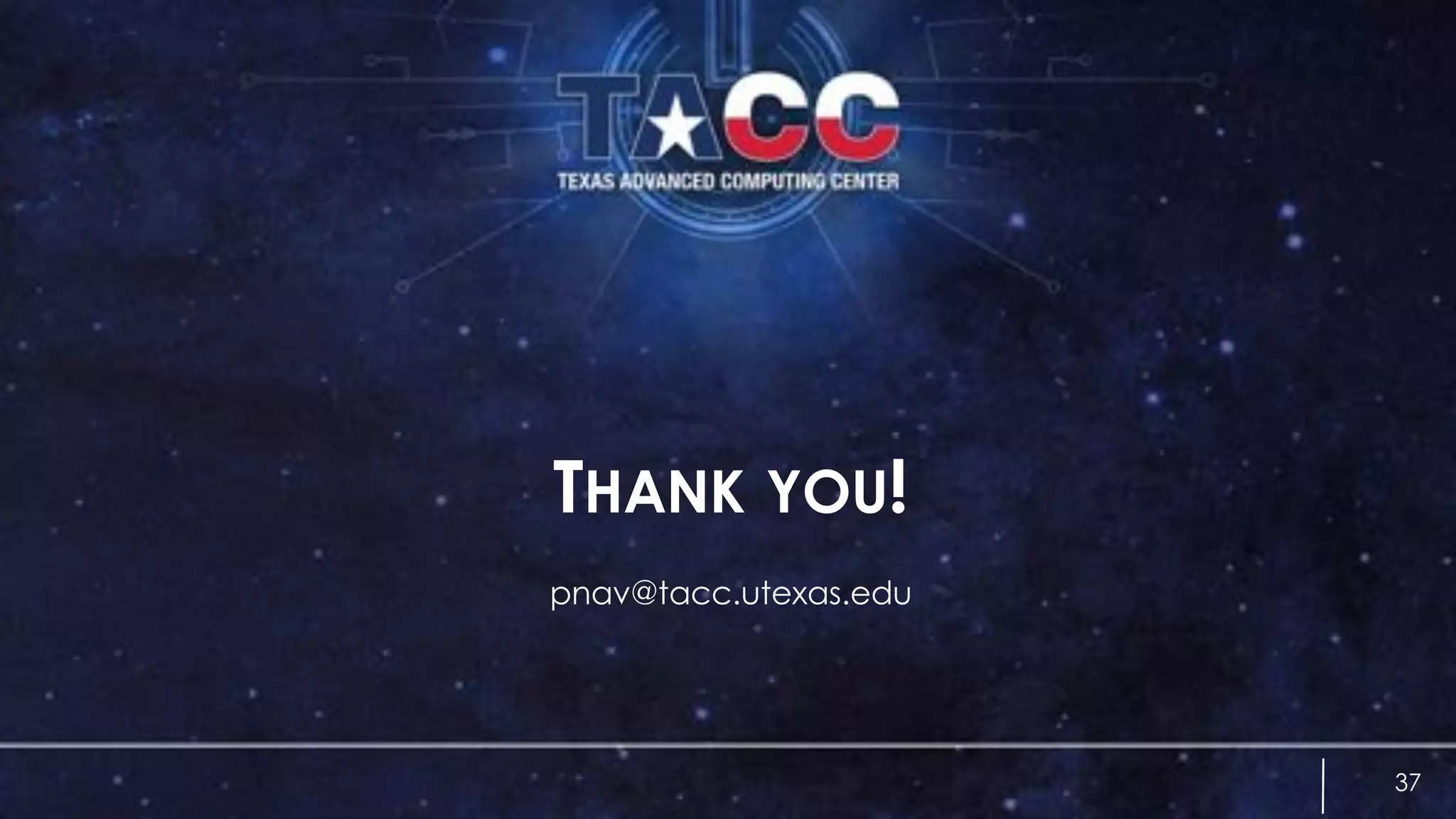 THANK YOU!
pnav@tacc.utexas.edu
37
 