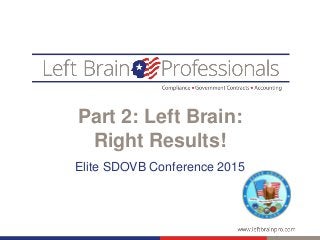 Part 2: Left Brain:
Right Results!
Elite SDOVB Conference 2015
 