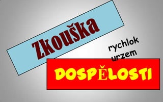 DOSPĚLOSTI
 