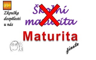 Zkouška
dospělosti
u nás
 