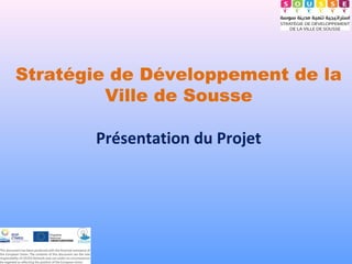 Stratégie de Développement de la
Ville de Sousse
Présentation du Projet
 
