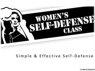 Simple & Effective Self -Defense


                          by Warrel Sequeira
 