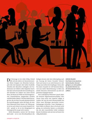 iStockphoto / thereSa tibbettS
D     ie Vernissage ist ein voller Erfolg: Schnell
      füllt sich die Galerie mit Kunstinteressier-
ten. Kleine Gruppen von Menschen fachsim-
                                                     Kollegen letztens oder dem Sektempfang nach
                                                     der Trauung der besten Freundin? Stimmt!
                                                     Doch auch wenn es uns nicht bewusst ist, voll-
                                                                                                          grosses PALAVer
                                                                                                          eine Party ist eine akustische
                                                                                                          extremsituation. Dennoch
peln über die Exponate oder halten Smalltalk.        bringt unser Gehirn bei Empfängen, Partys oder       gelingt es uns meist problem­
Zwischen den Besuchern schlängeln sich Stu-          bei einem Gespräch im voll besetzten Restau-         los, einzelne stimmen aus
dentinnen mit Tabletts voller Häppchen durch.        rant eine wahre Meisterleistung: Es filtert die      der geräuschkulisse heraus­
Hier lässt sich jemand über die Ausstellung aus,     jeweils relevanten Informationen aus dem all-        zufiltern.
dort berichtet ein anderer von seiner letzten        gemeinen Geplapper heraus.
Reise. Der Raum ist erfüllt von Stimmengemur-           Vom Cocktailparty-Phänomen sprach daher
mel, Gesprächsfetzen, klappernden Schuhen            der britische Kognitionswissenschaftler Colin
und klirrenden Gläsern. Und doch dreht die jun-      Cherry (1914 – 1979) vom Imperial College in
ge Frau, die mit ihrer Freundin plaudernd durch      London, der 1953 als erster Wissenschaftler das
die Ausstellung geht, sofort den Kopf, als einer     Hören unter derartigen akustischen Extrem-
ihrer Bekannten ihren Namen ruft. Wenig spä-         bedingungen erforschte. Unser Denkorgan ar-
ter ist sie auch schon in ein neues Gespräch ver-    beitet dabei so effizient, dass es bis heute nicht
tieft – gerade so, als sei der Klangteppich im       gelang, ein technisches System zu entwickeln,
Hintergrund für sie gar nicht existent.              das mit dem menschlichen Gehör mithalten
    Nichts Besonderes, meinen Sie? Das kenne         könnte. Ein Roboter wäre als Gast auf einem Fest
doch jeder – sei es vom Betriebsjubiläum des         völlig überfordert.


www.gehirn-und-geist.de                                                                                                                    61
 